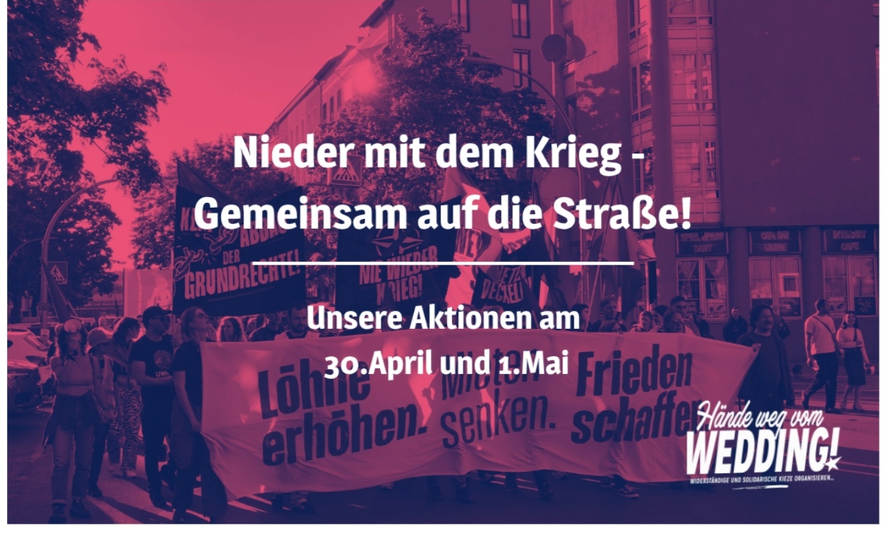 Nieder mit dem Krieg!  – Gemeinsam auf die Straße!  -Hände weg vom Wedding zum 1.Mai 2026